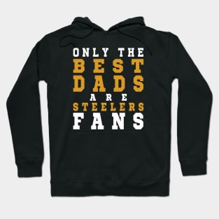 Only the Best Dads are Steelers Fans Hoodie